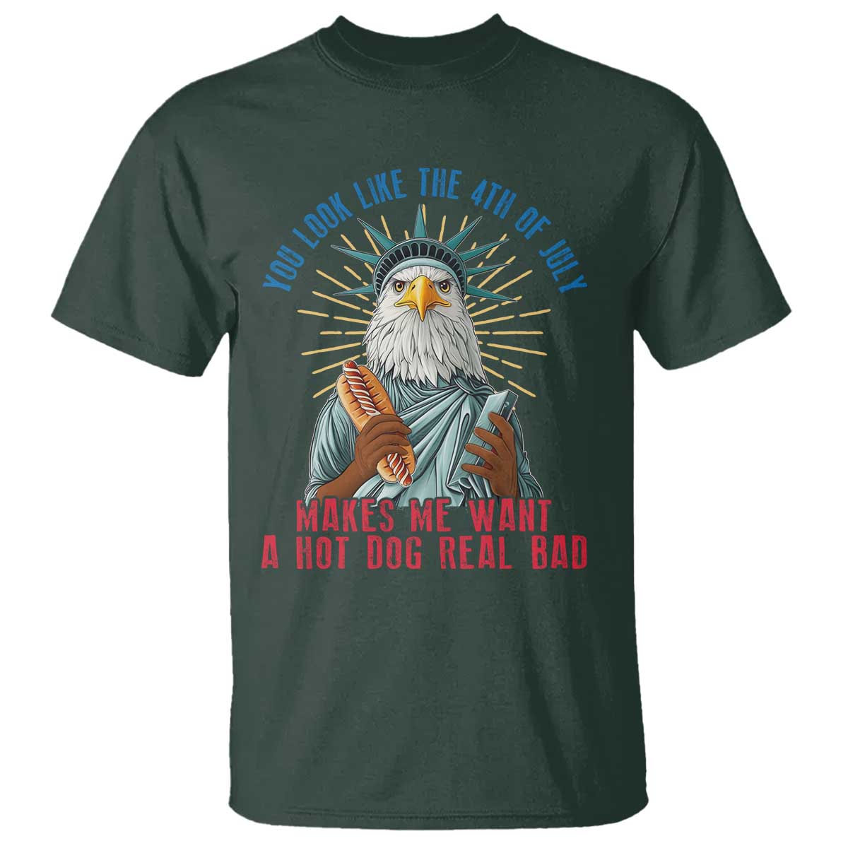 funny-you-look-like-the-4th-of-july-makes-me-want-a-hot-dog-real-bad-t-shirt-eagle-statue-of-liberty