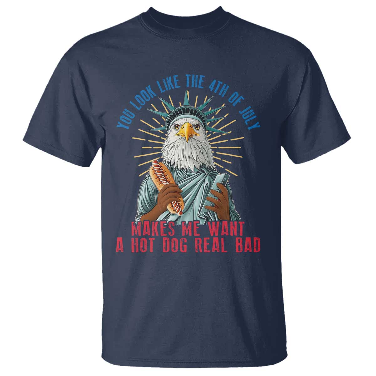 funny-you-look-like-the-4th-of-july-makes-me-want-a-hot-dog-real-bad-t-shirt-eagle-statue-of-liberty