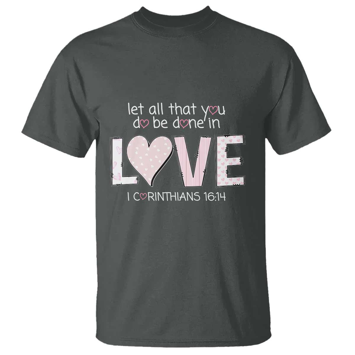let-all-that-you-do-be-done-in-love-t-shirt-christian-religious-god-bible-verses-valentines-day-pink-heart