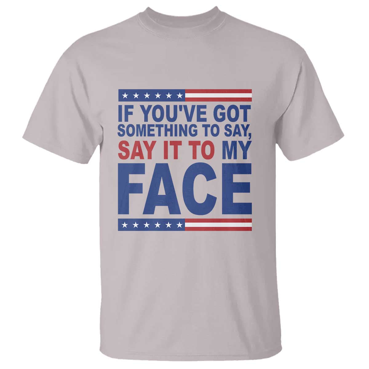 if-youve-got-something-to-say-it-to-my-face-t-shirt-harris-2024-presidential-election