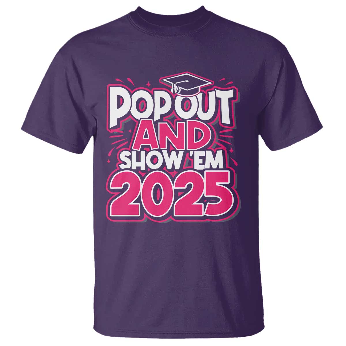 funny-pop-out-and-show-em-2025-t-shirt-pink-senior-class-of-2025-graduation