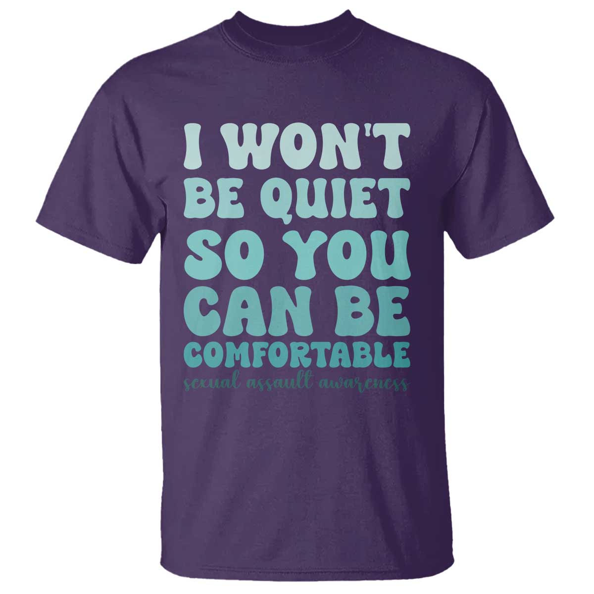 Sexual Assault Prevention Support T Shirt I Won't Be Quite So You Can Be Comfortable