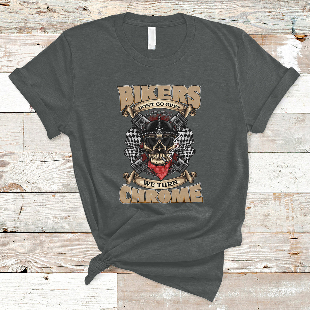 bikers-dont-go-grey-we-turn-chrome-funny-biker-motorcycle-old-man-biker-t-shirt-ts02
