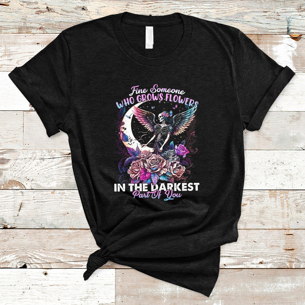 find-someone-who-grows-flowers-in-the-darkest-part-of-you-fairy-skull-skeleton-t-shirt-ts02