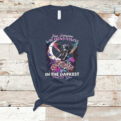find-someone-who-grows-flowers-in-the-darkest-part-of-you-fairy-skull-skeleton-t-shirt-ts02