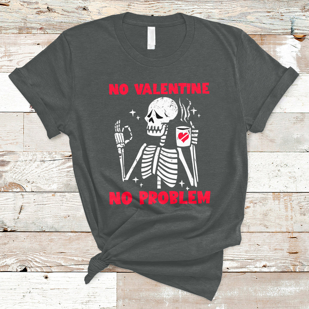 skeleton-no-valetine-no-problem-funny-anti-valentines-day-t-shirt-ts02