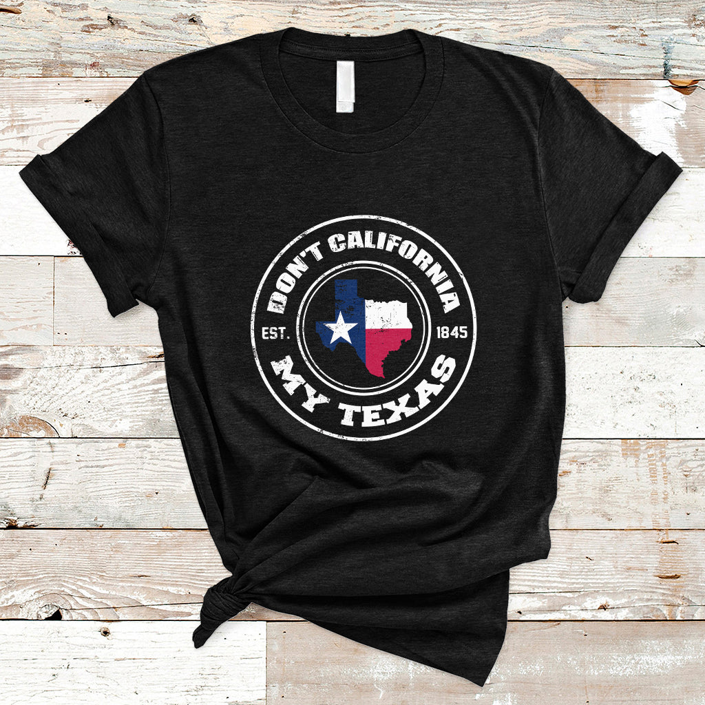 dont-california-my-texas-patriotic-sayings-texas-pride-texan-american-t-shirt-ts02