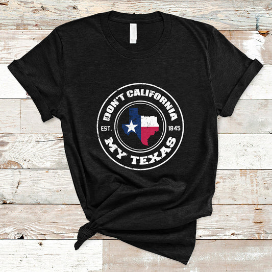 dont-california-my-texas-patriotic-sayings-texas-pride-texan-american-t-shirt-ts02