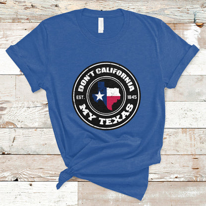 dont-california-my-texas-patriotic-sayings-texas-pride-texan-american-t-shirt-ts02