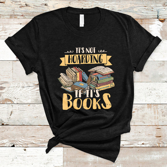 its-not-hoarding-if-its-books-hoarder-bookaholic-bookworm-book-lovers-t-shirt-ts02