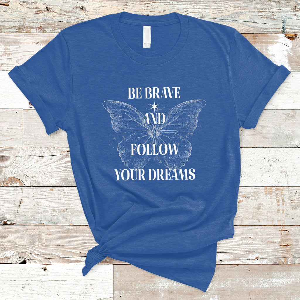 funny-be-brave-and-follow-your-dreams-butterfly-dreamers-for-men-women-t-shirt-ts02