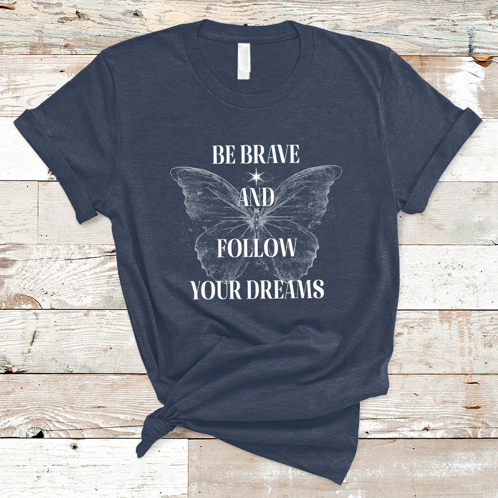 funny-be-brave-and-follow-your-dreams-butterfly-dreamers-for-men-women-t-shirt-ts02
