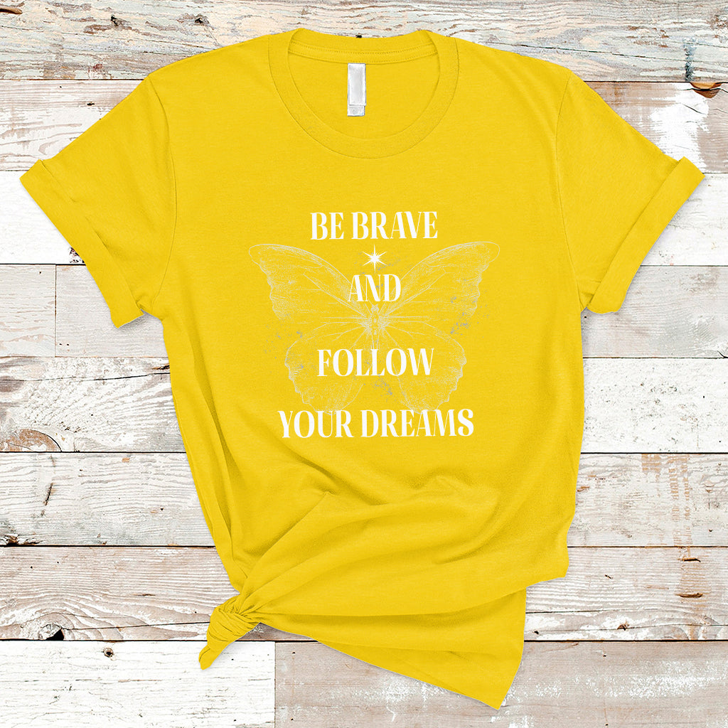 funny-be-brave-and-follow-your-dreams-butterfly-dreamers-for-men-women-t-shirt-ts02
