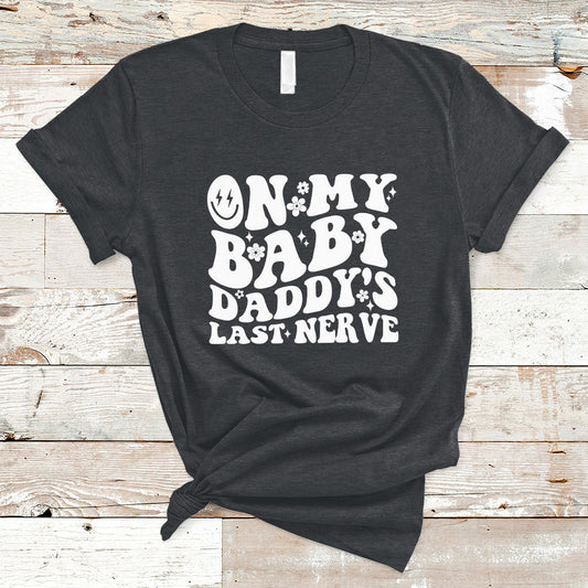 funny-on-my-baby-daddys-last-nerve-groovy-smile-t-shirt-ts02