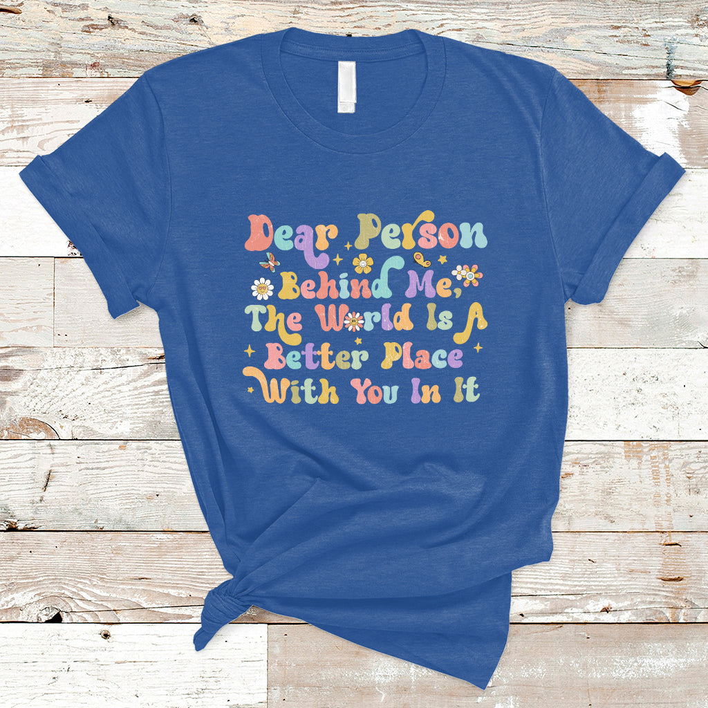 dear-person-behind-me-the-world-is-a-better-place-with-you-t-shirt-ts02
