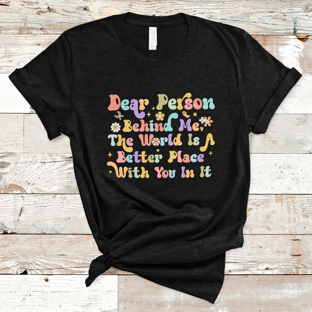 dear-person-behind-me-the-world-is-a-better-place-with-you-t-shirt-ts02