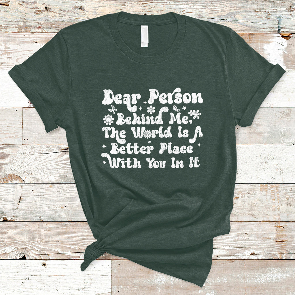 dear-person-behind-me-the-world-is-a-better-place-with-you-t-shirt-ts02-1