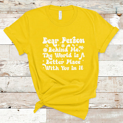 dear-person-behind-me-the-world-is-a-better-place-with-you-t-shirt-ts02-1