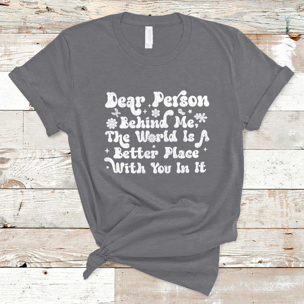 dear-person-behind-me-the-world-is-a-better-place-with-you-t-shirt-ts02-1