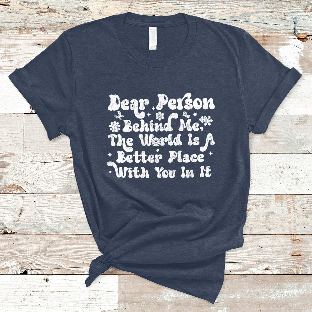 dear-person-behind-me-the-world-is-a-better-place-with-you-t-shirt-ts02-1