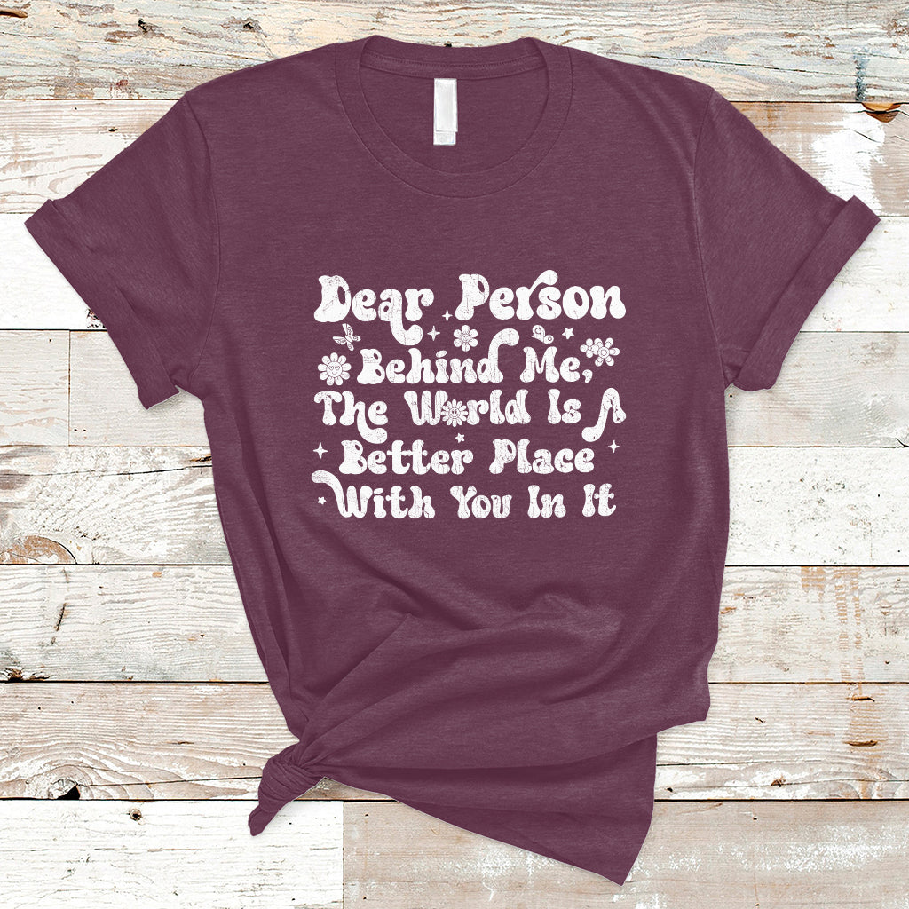 dear-person-behind-me-the-world-is-a-better-place-with-you-t-shirt-ts02-1