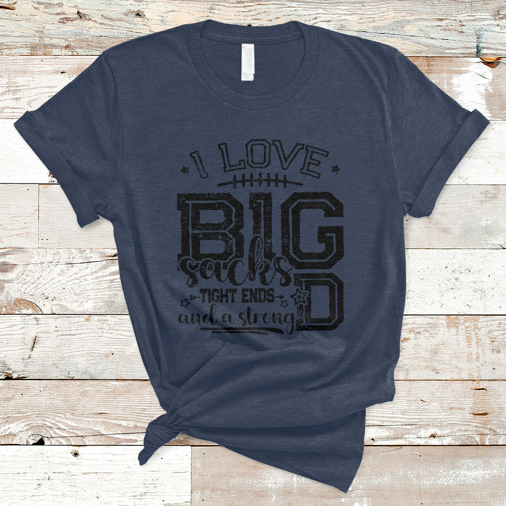 i-love-big-sacks-tight-ends-and-a-strong-d-funny-football-lover-games-t-shirt-ts02-1