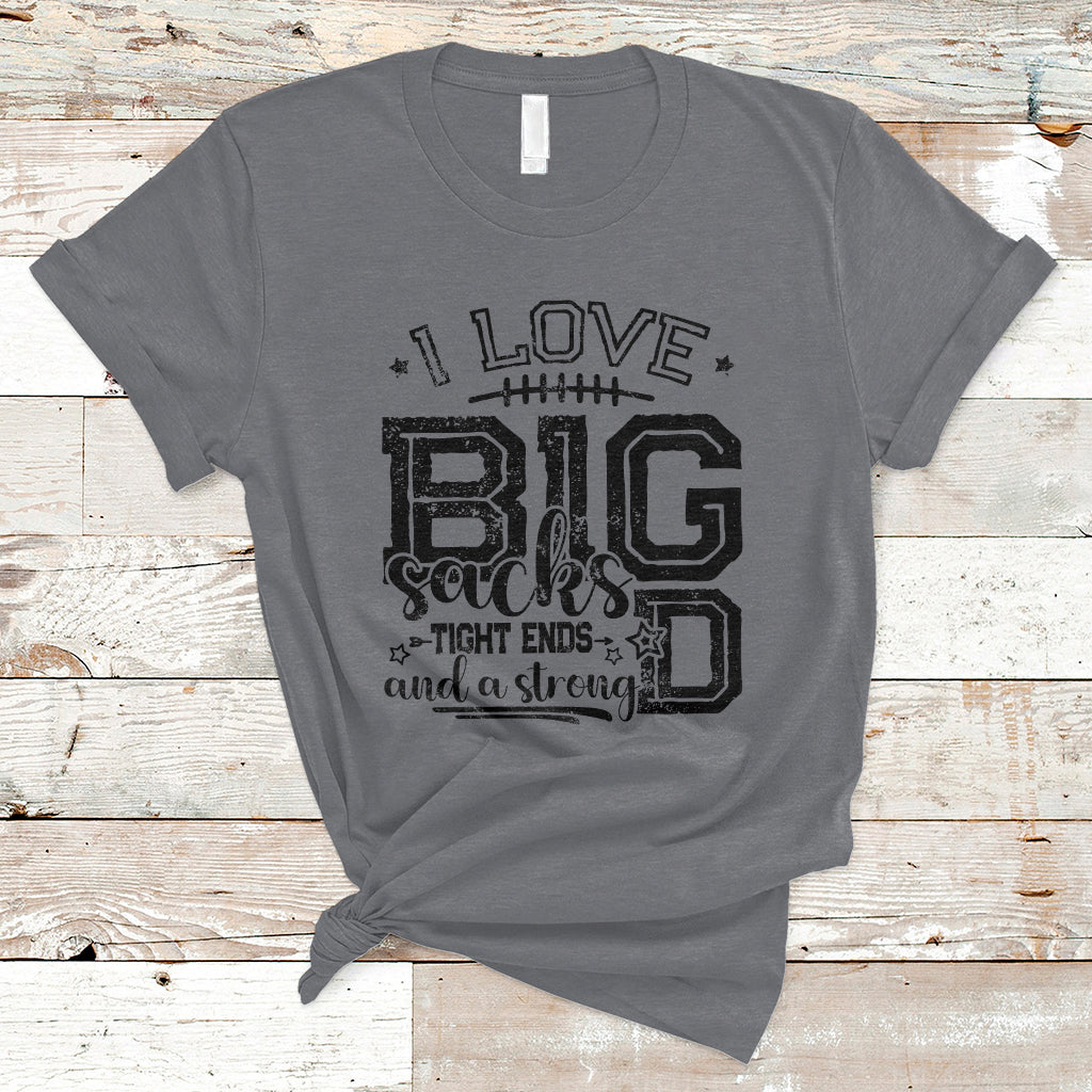 i-love-big-sacks-tight-ends-and-a-strong-d-funny-football-lover-games-t-shirt-ts02-1