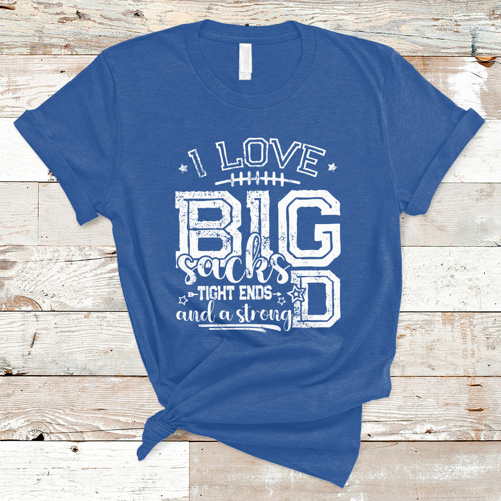 i-love-big-sacks-tight-ends-and-a-strong-d-funny-football-lover-games-t-shirt-ts02