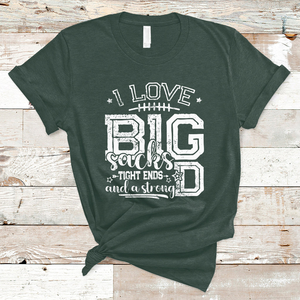 i-love-big-sacks-tight-ends-and-a-strong-d-funny-football-lover-games-t-shirt-ts02