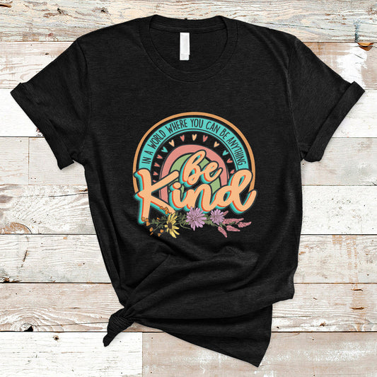 in-a-world-where-you-can-be-anything-be-kind-choose-kindness-rainbow-t-shirt-ts02