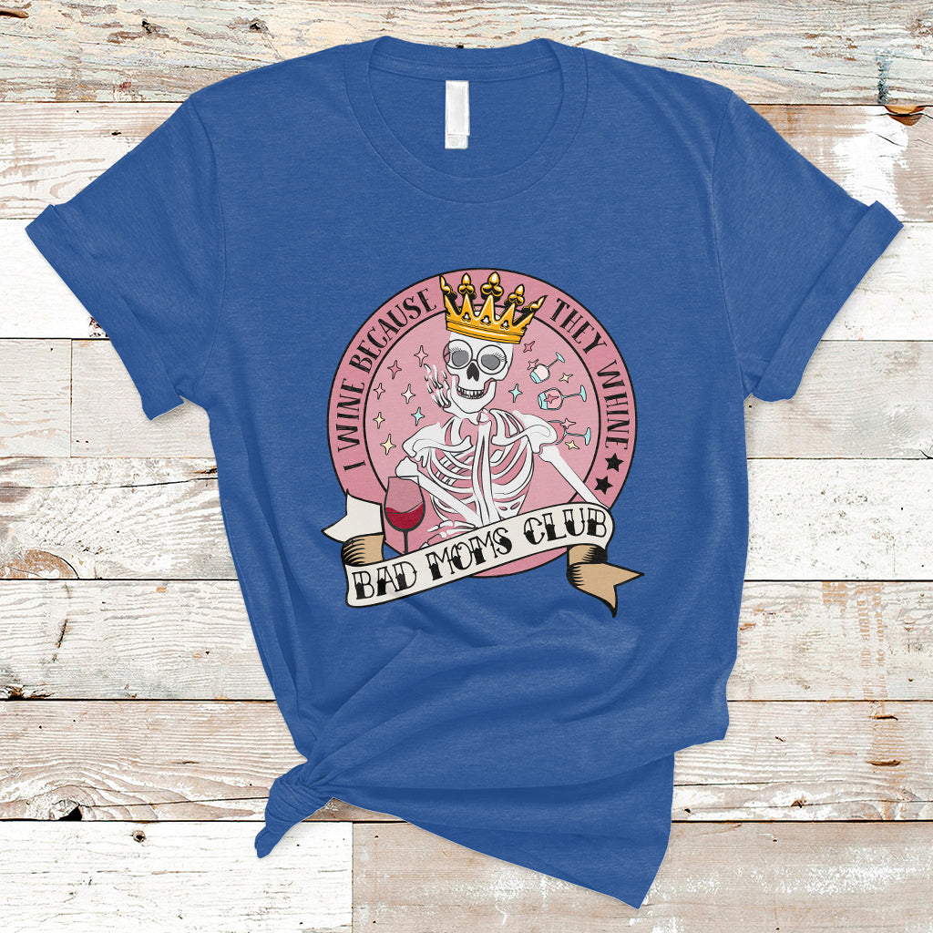 i-wine-because-they-whine-happy-mothers-day-bad-moms-club-skull-mom-queen-t-shirt-ts02