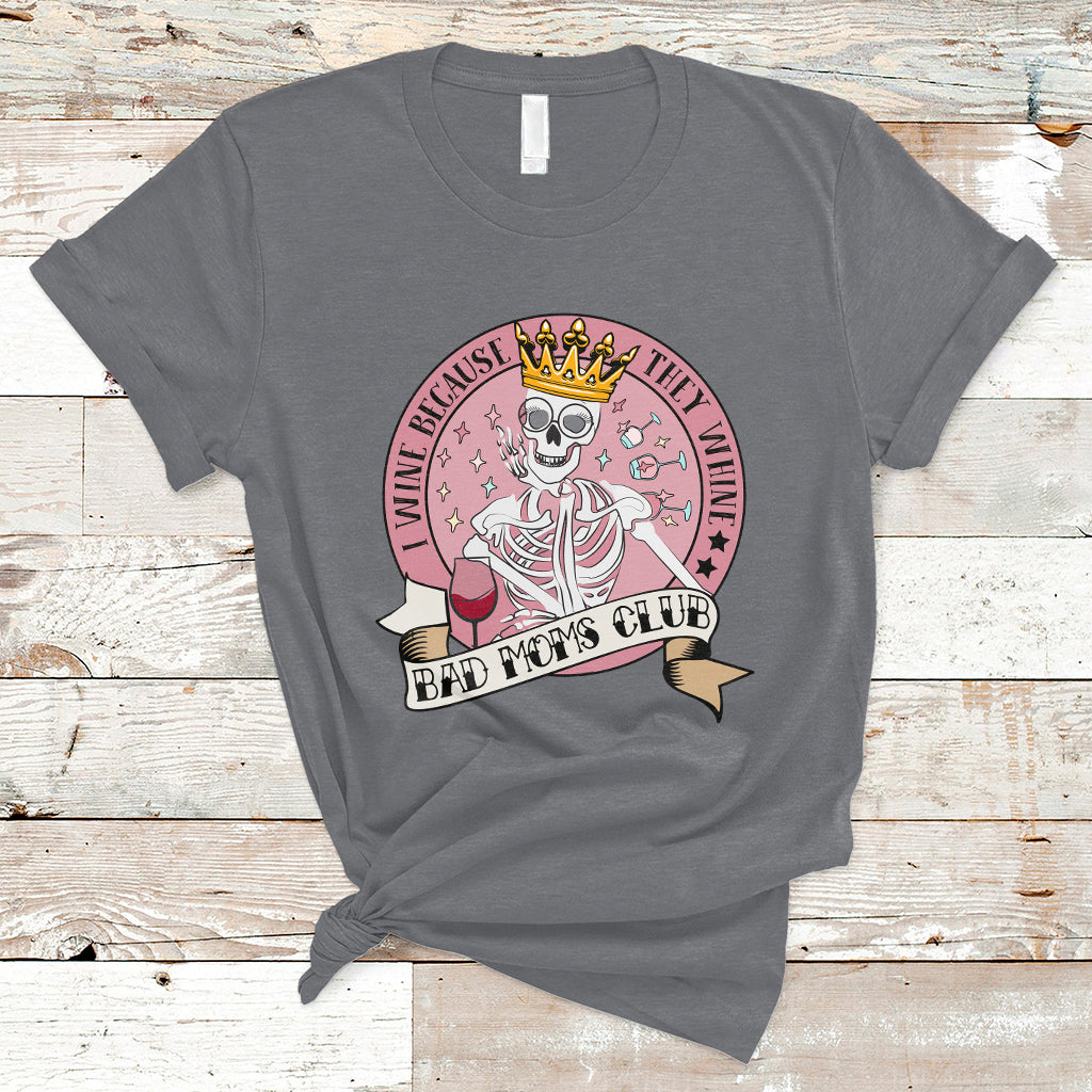i-wine-because-they-whine-happy-mothers-day-bad-moms-club-skull-mom-queen-t-shirt-ts02