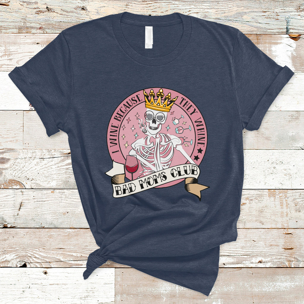 i-wine-because-they-whine-happy-mothers-day-bad-moms-club-skull-mom-queen-t-shirt-ts02