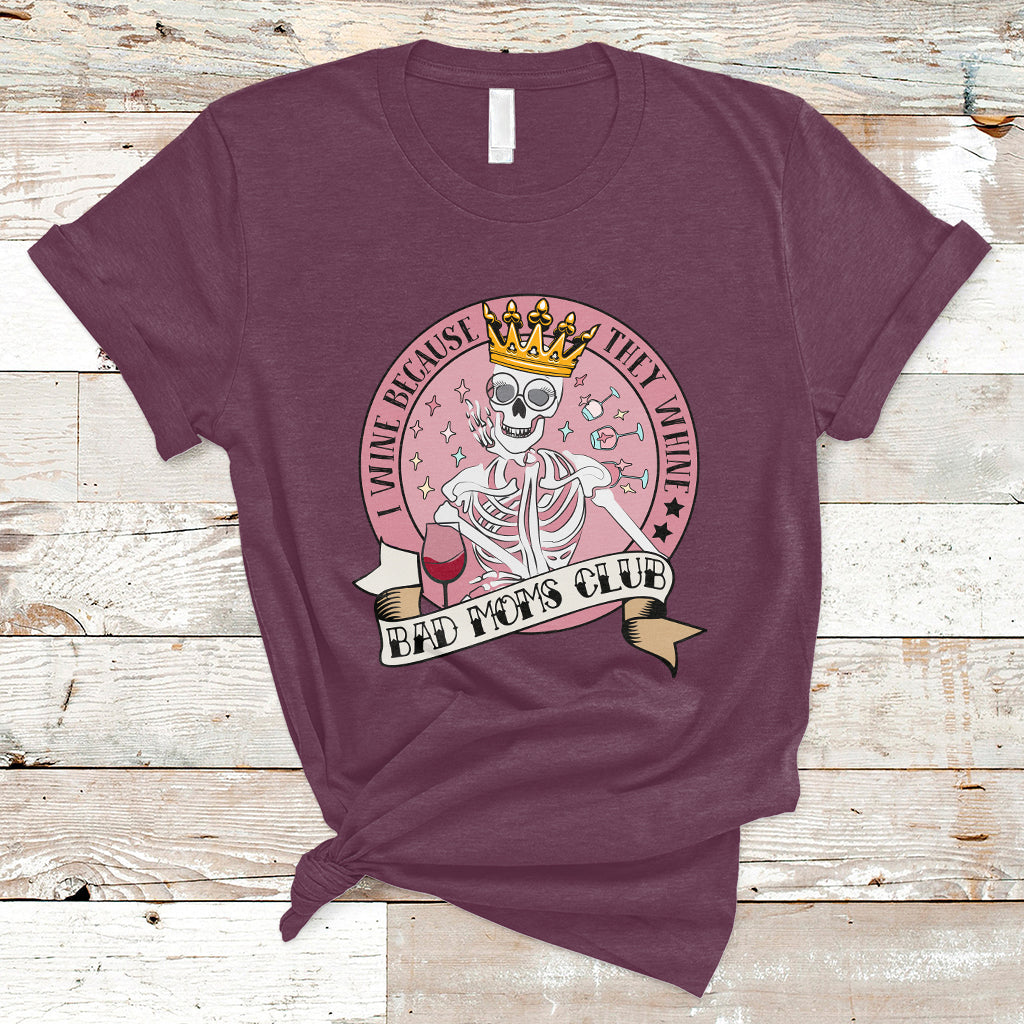 i-wine-because-they-whine-happy-mothers-day-bad-moms-club-skull-mom-queen-t-shirt-ts02