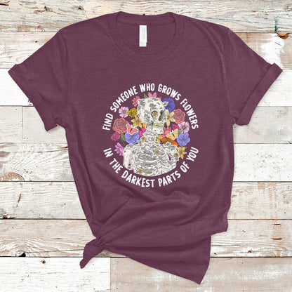 find-someone-who-grows-flowers-in-the-darkest-part-of-you-skeleton-t-shirt-ts02-1