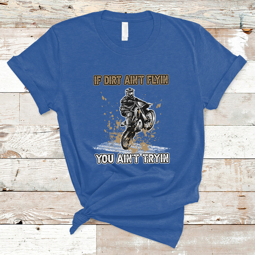 funny-dirt-bike-riding-if-dirt-aint-flyin-you-aint-tryin-t-shirt-ts02