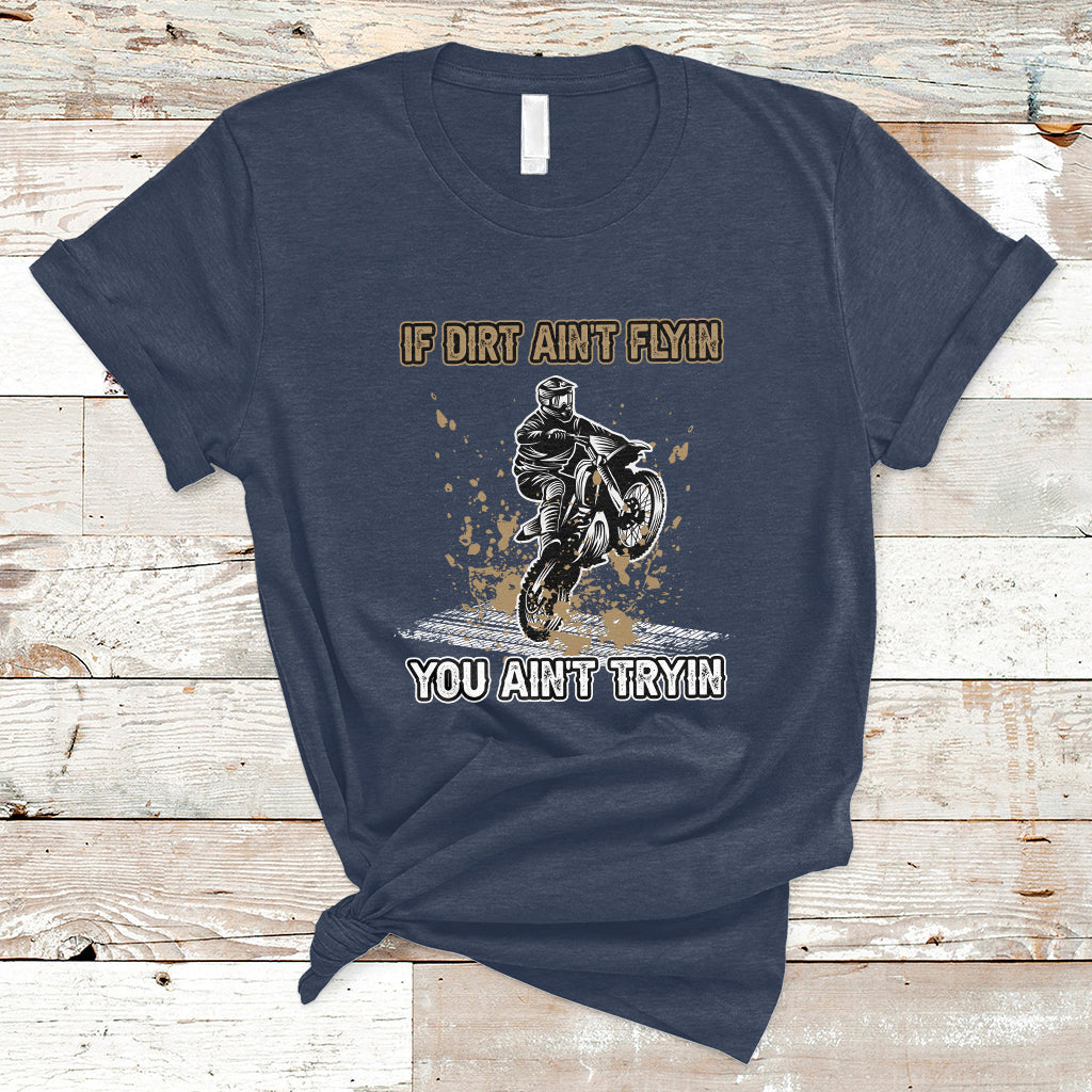 funny-dirt-bike-riding-if-dirt-aint-flyin-you-aint-tryin-t-shirt-ts02