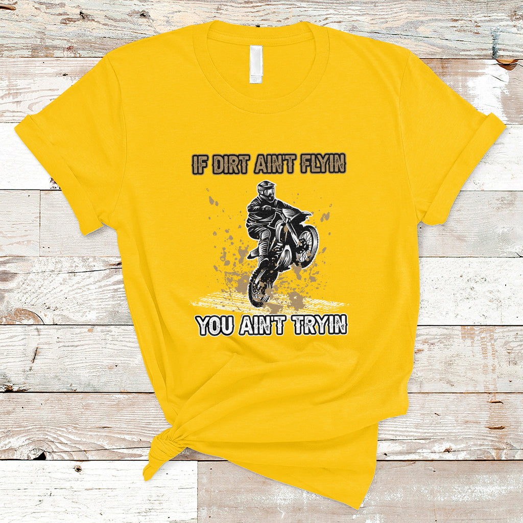funny-dirt-bike-riding-if-dirt-aint-flyin-you-aint-tryin-t-shirt-ts02