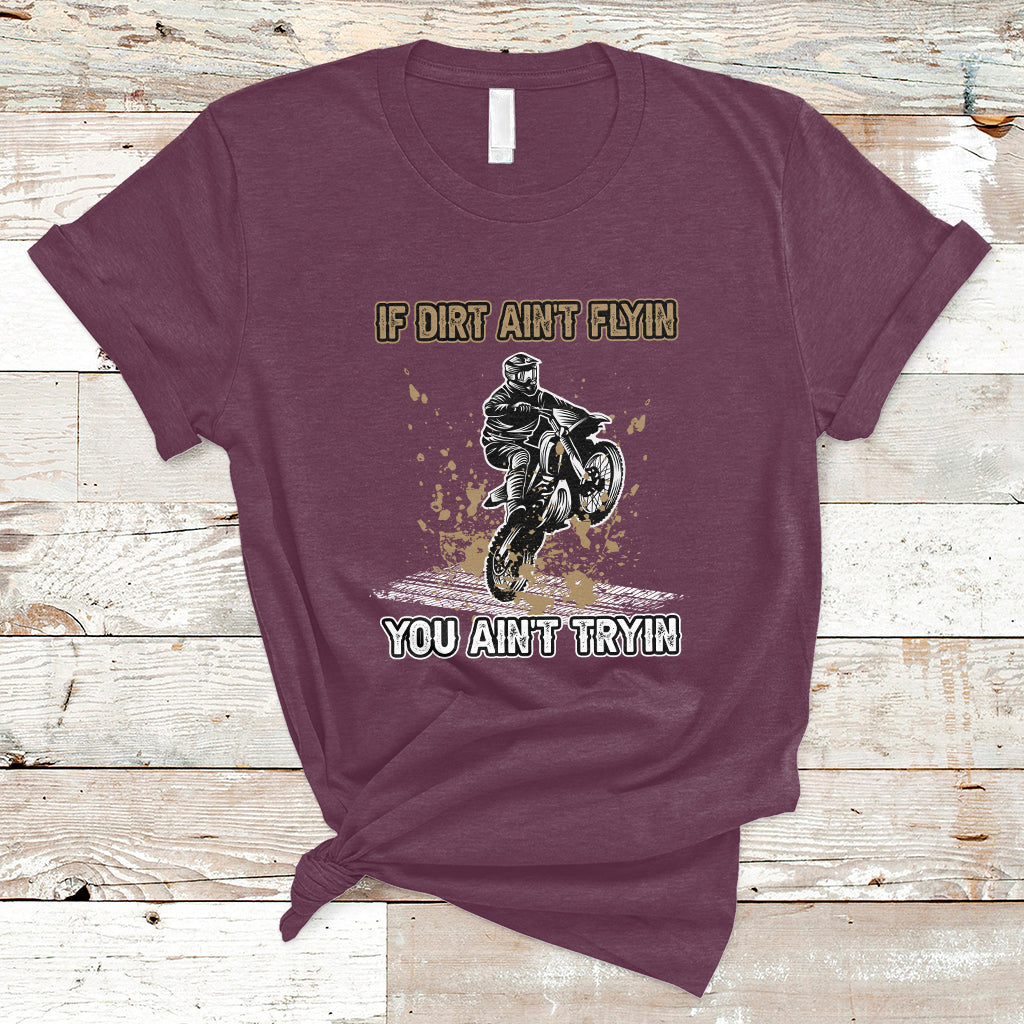 funny-dirt-bike-riding-if-dirt-aint-flyin-you-aint-tryin-t-shirt-ts02