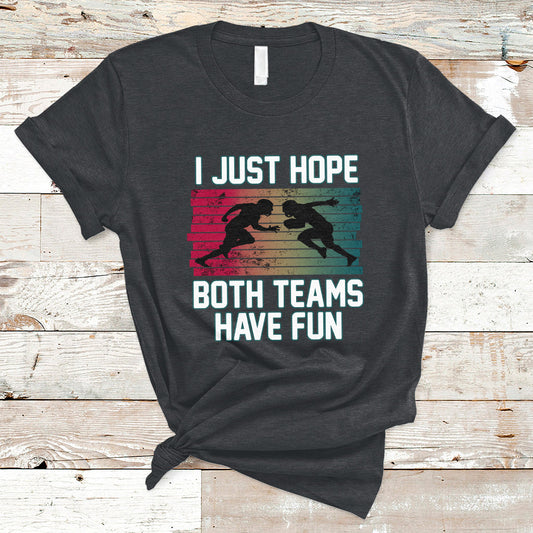 retro-i-just-hope-both-teams-have-fun-football-men-women-kid-t-shirt-ts02
