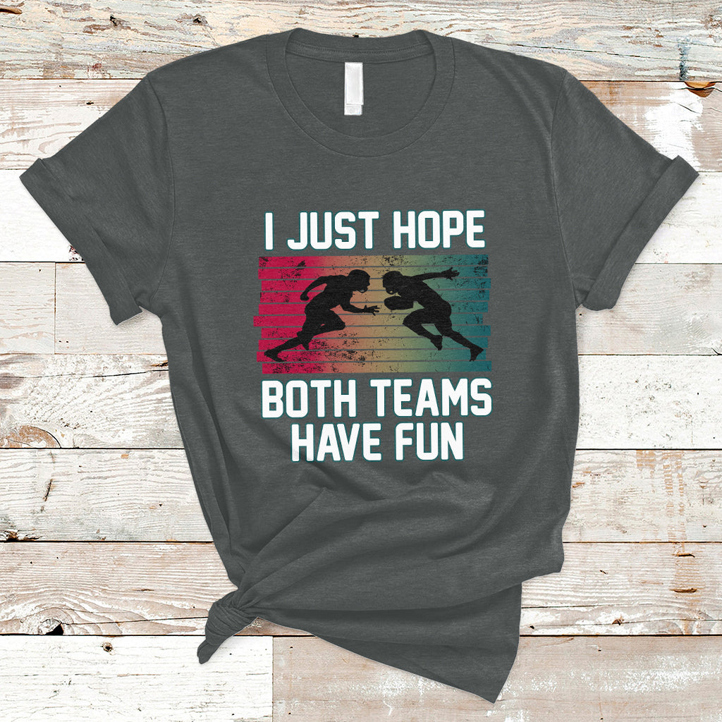 retro-i-just-hope-both-teams-have-fun-football-men-women-kid-t-shirt-ts02