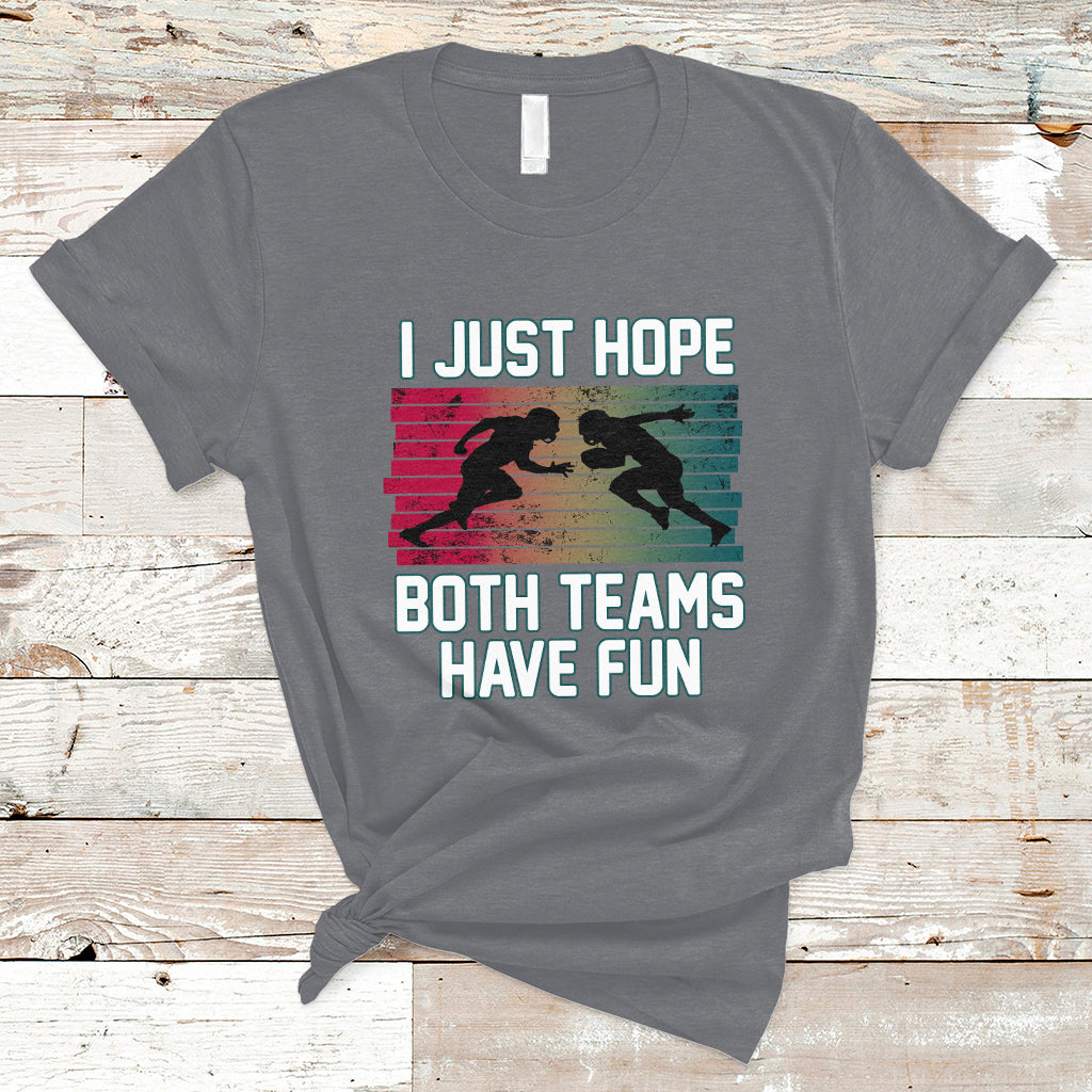 retro-i-just-hope-both-teams-have-fun-football-men-women-kid-t-shirt-ts02