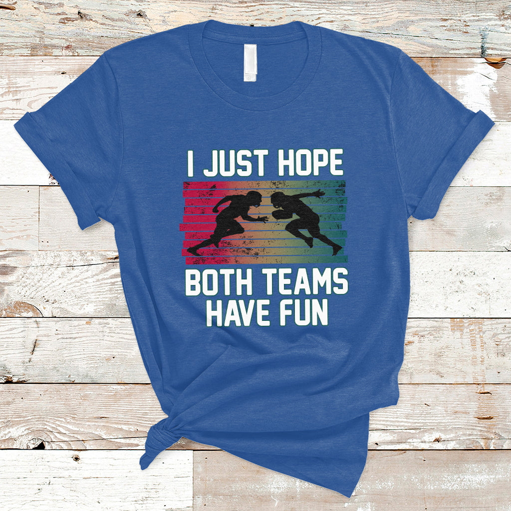 retro-i-just-hope-both-teams-have-fun-football-men-women-kid-t-shirt-ts02