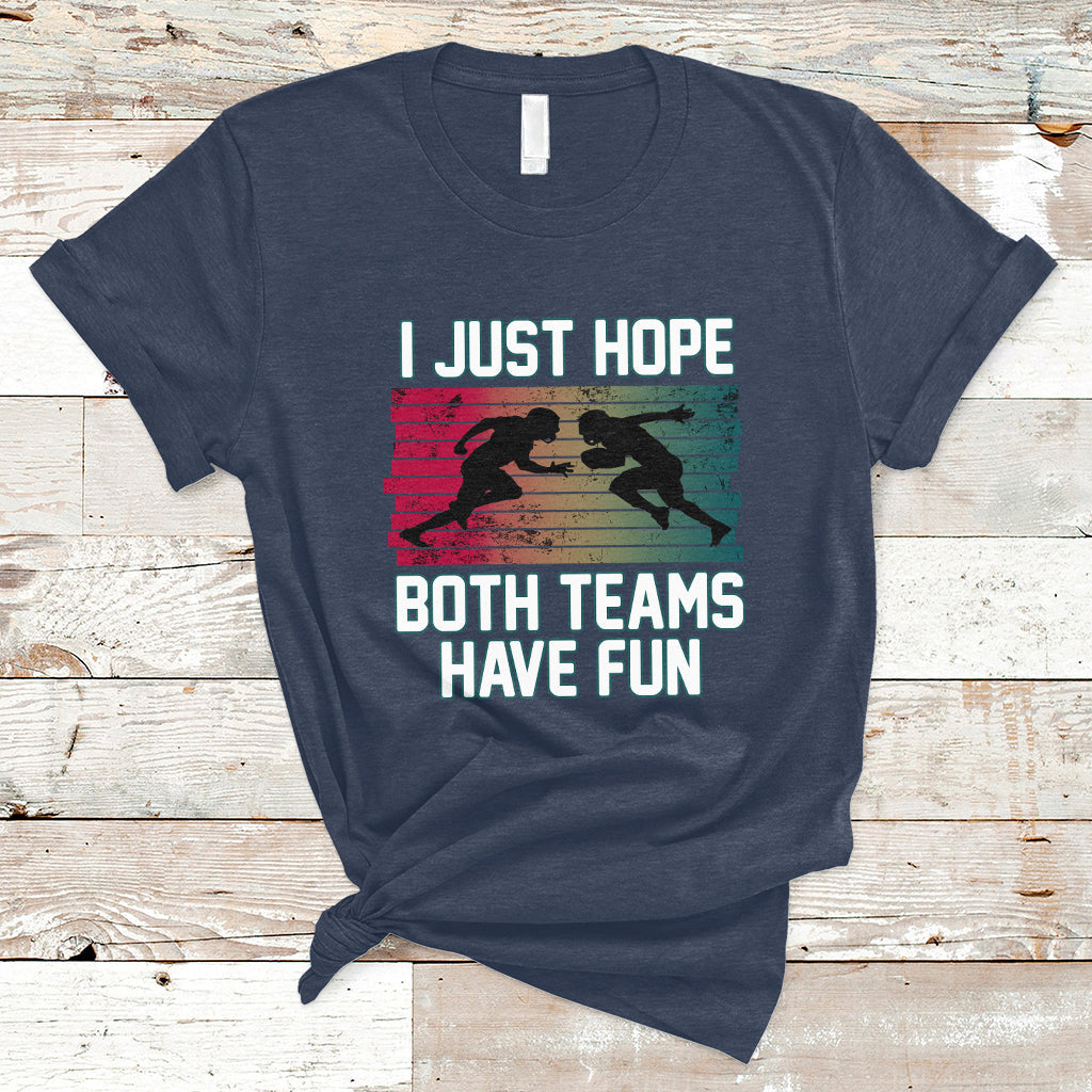 retro-i-just-hope-both-teams-have-fun-football-men-women-kid-t-shirt-ts02