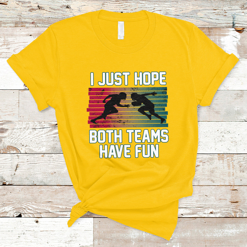 retro-i-just-hope-both-teams-have-fun-football-men-women-kid-t-shirt-ts02