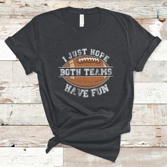 i-just-hope-both-teams-have-fun-football-for-men-women-kids-t-shirt-ts02
