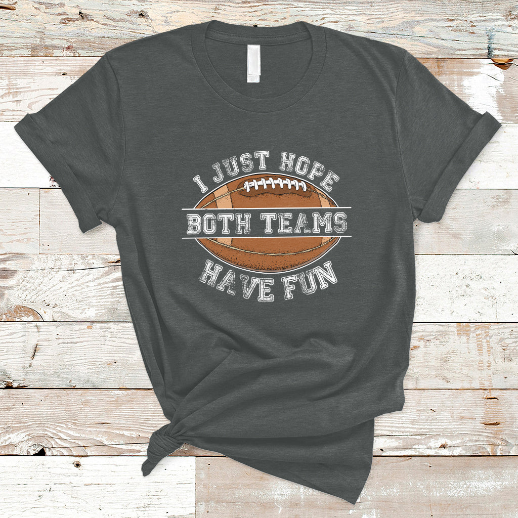 i-just-hope-both-teams-have-fun-football-for-men-women-kids-t-shirt-ts02