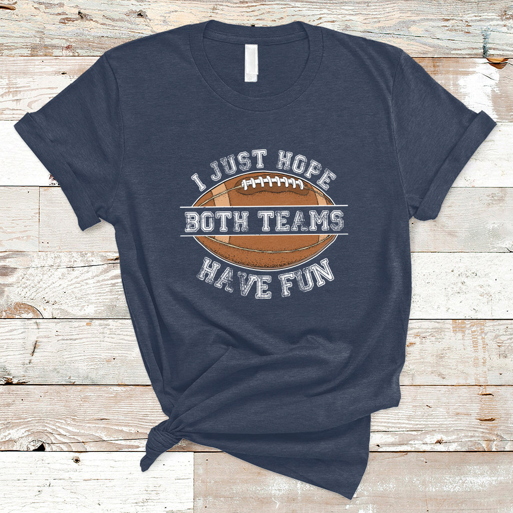 i-just-hope-both-teams-have-fun-football-for-men-women-kids-t-shirt-ts02