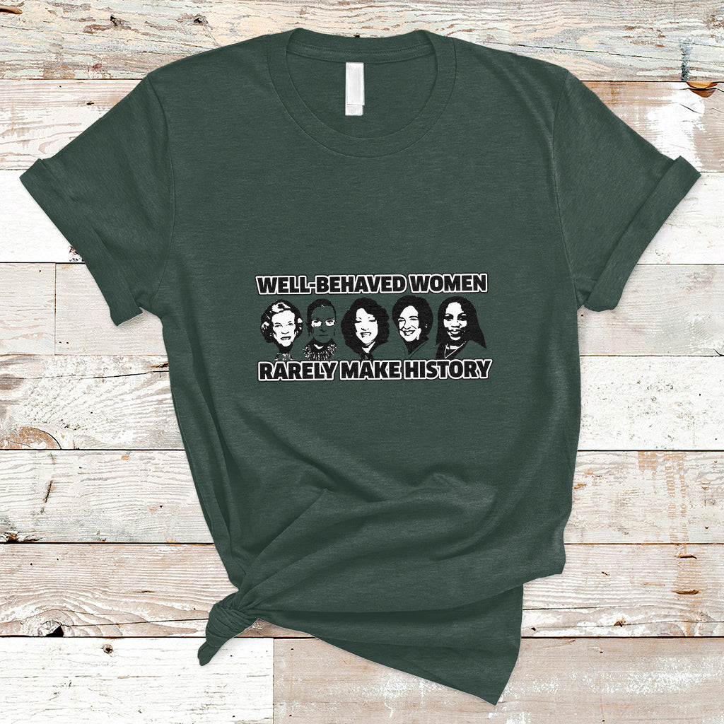 womens-history-month-well-behaved-women-rarely-make-history-feminist-women-of-power-t-shirt-ts02