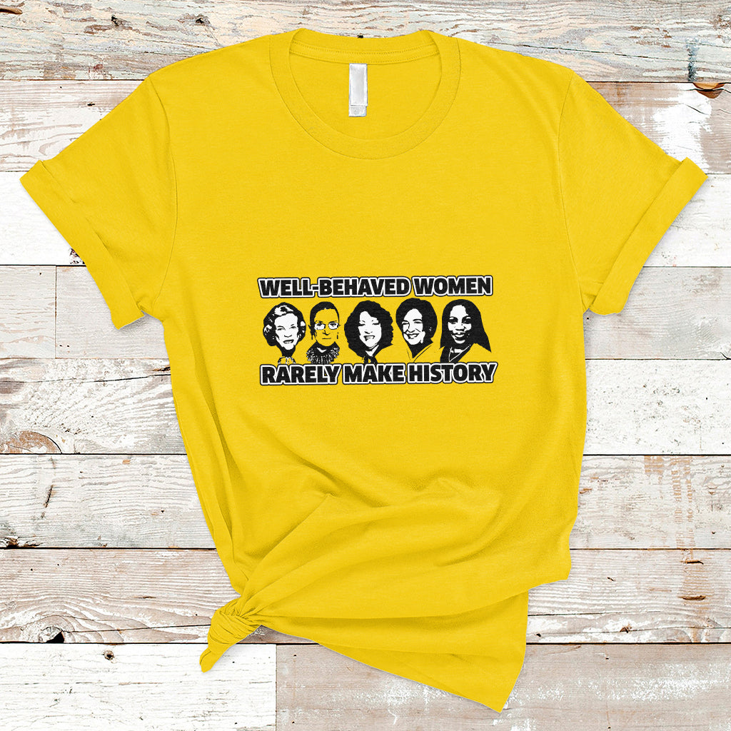 womens-history-month-well-behaved-women-rarely-make-history-feminist-women-of-power-t-shirt-ts02